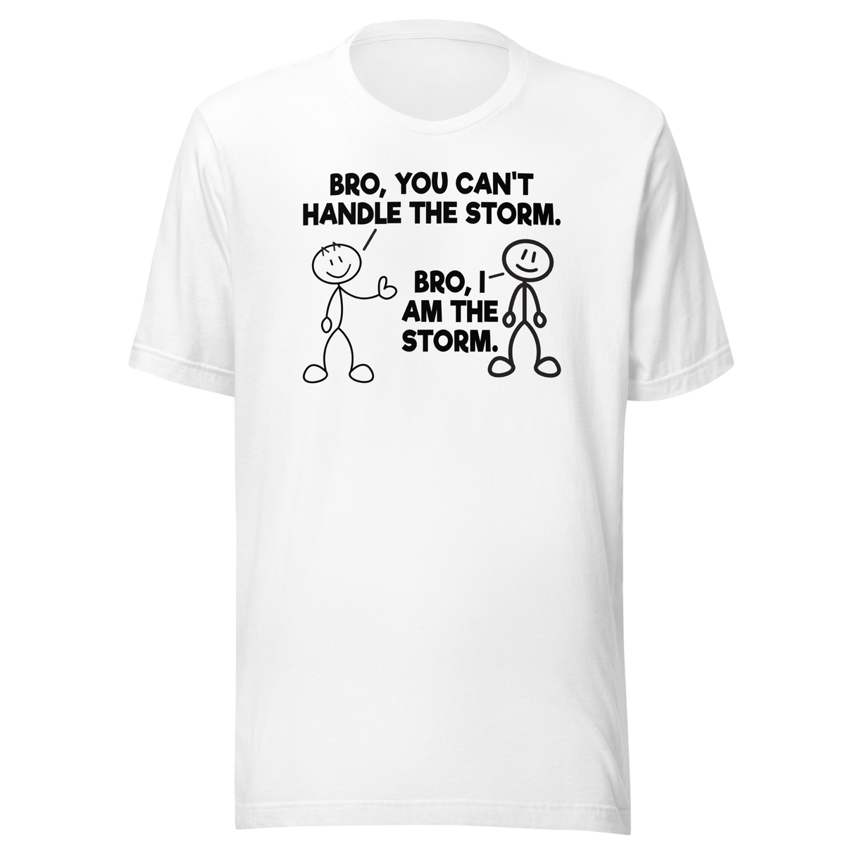 bro-you-cant-handle-the-storm-bro-i-am-the-storm-motivational-tee-life-t-shirt-motivational-tee-storm-t-shirt-resilience-tee#color_white