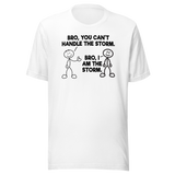 bro-you-cant-handle-the-storm-bro-i-am-the-storm-motivational-tee-life-t-shirt-motivational-tee-storm-t-shirt-resilience-tee#color_white