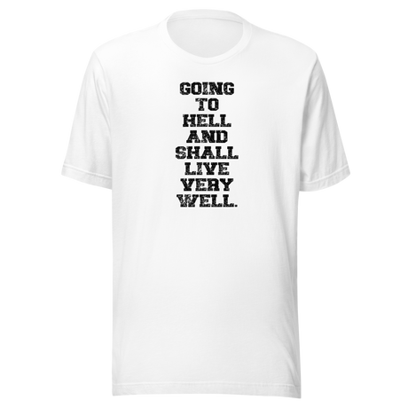 going-to-hell-and-shall-live-very-well-funny-tee-life-t-shirt-funny-tee-humor-t-shirt-irreverent-tee#color_white