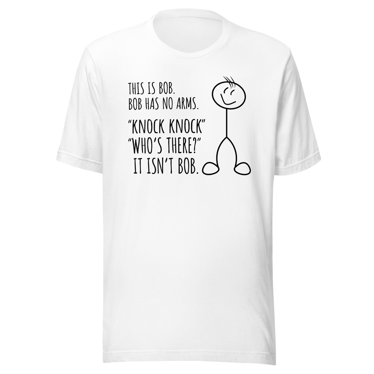 this-is-bob-bob-has-no-arms-knock-knock-whos-there-it-isnt-bob-funny-tee-funny-t-shirt-humor-tee-bob-t-shirt-joke-tee#color_white