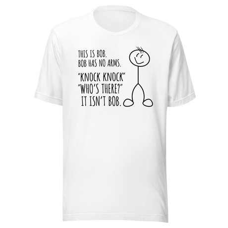 this-is-bob-bob-has-no-arms-knock-knock-whos-there-it-isnt-bob-funny-tee-funny-t-shirt-humor-tee-bob-t-shirt-joke-tee#color_white