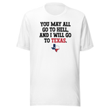 you-may-all-go-to-hell-and-i-will-go-to-texas-life-tee-travel-t-shirt-life-tee-texas-t-shirt-bold-tee#color_white