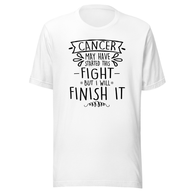 cancer-may-have-started-this-fight-but-i-will-finish-it-cancer-tee-life-t-shirt-cancer-tee-resilience-t-shirt-determination-tee#color_white