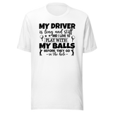 my-driver-is-hard-and-stiff-and-i-love-to-play-with-my-balls-before-they-go-in-the-hole-sports-tee-golf-t-shirt-sports-tee-golf-t-shirt-driver-tee#color_white