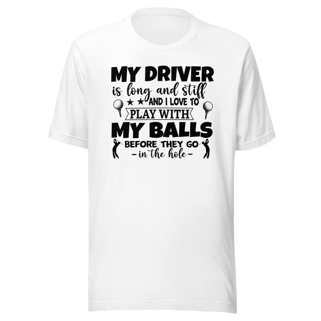 my-driver-is-hard-and-stiff-and-i-love-to-play-with-my-balls-before-they-go-in-the-hole-sports-tee-golf-t-shirt-sports-tee-golf-t-shirt-driver-tee#color_white