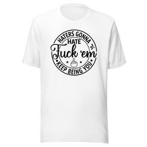 haters-gonna-hate-fuck-em-keep-being-you-life-tee-motivational-t-shirt-life-tee-empowerment-t-shirt-bold-tee#color_white