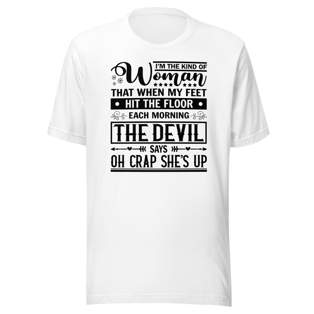 im-the-kind-of-woman-that-when-my-feet-hit-the-floor-each-morning-the-devil-says-oh-crap-shes-up-motivational-tee-life-t-shirt-motivational-tee-woman-t-shirt-empowerment-tee#color_white