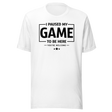 i-paused-my-game-so-i-could-be-here-funny-tee-life-t-shirt-funny-tee-humor-t-shirt-quirky-tee#color_white