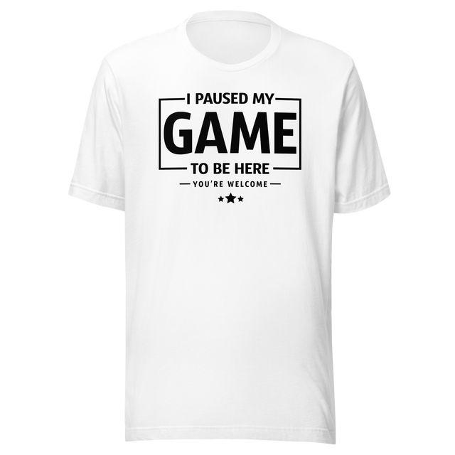 i-paused-my-game-so-i-could-be-here-funny-tee-life-t-shirt-funny-tee-humor-t-shirt-quirky-tee#color_white