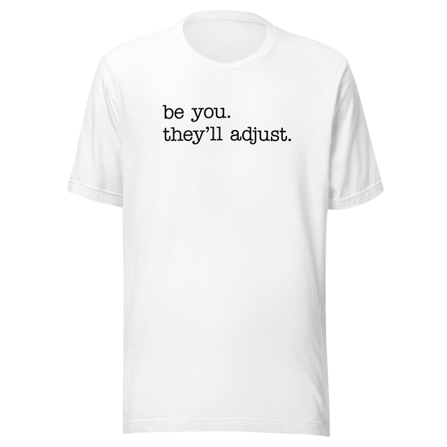 be-you-theyll-adjust-life-tee-motivational-t-shirt-life-tee-empowerment-t-shirt-individuality-tee#color_white