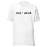 data-is-greater-than-opinion-life-tee-life-t-shirt-wisdom-tee-data-t-shirt-opinion-tee#color_white