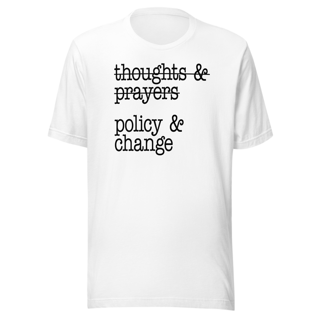 thoughts-and-prayers-policy-and-change-politics-tee-faith-t-shirt-politics-tee-policy-t-shirt-change-tee#color_white