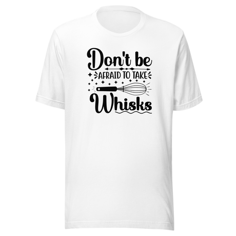dont-be-afraid-to-take-whisks-food-tee-motivational-t-shirt-foodie-tee-humor-t-shirt-quirky-tee#color_white