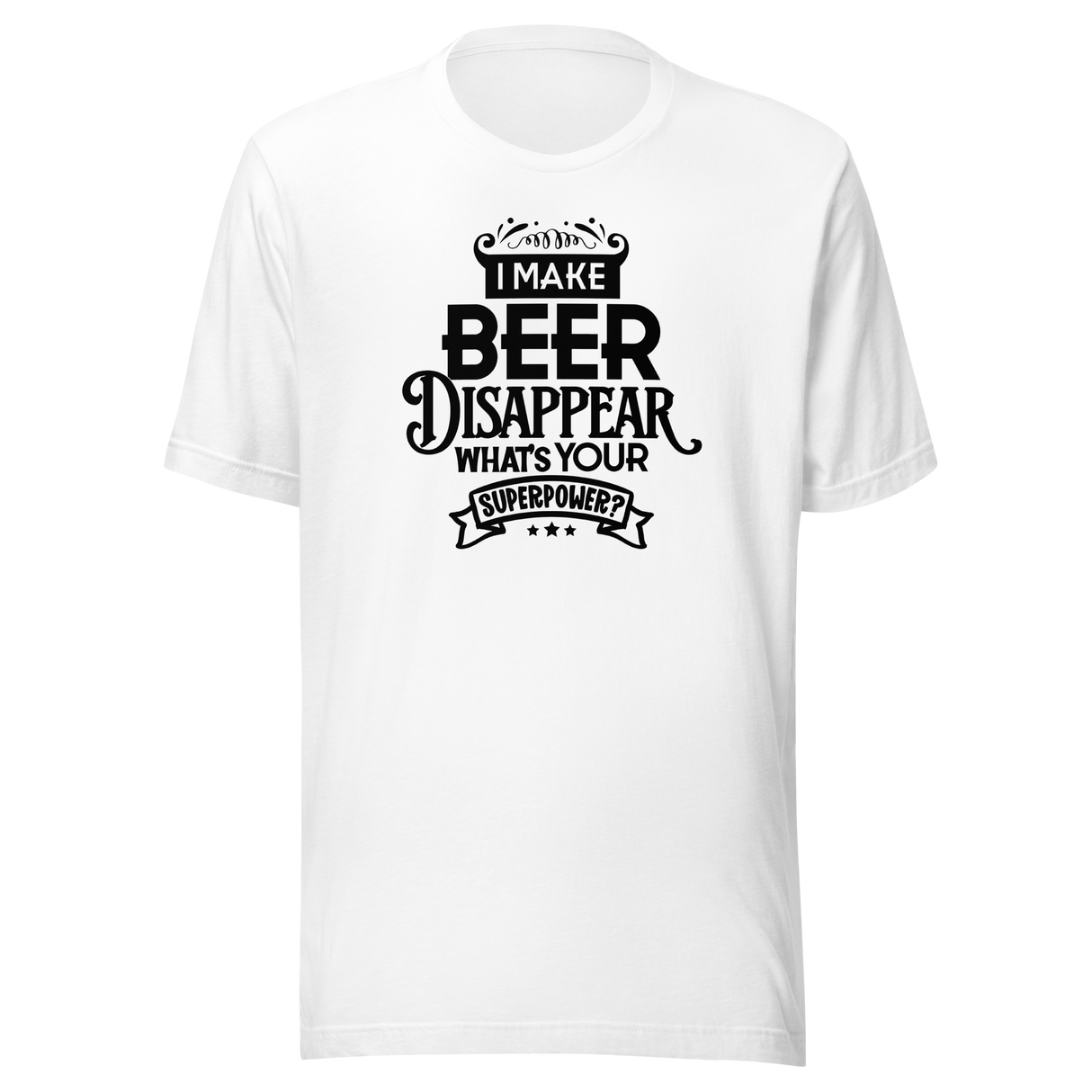 I Make Beer Disappear What's Your Superpower - Funny Tee - Food T-Shirt - Funny Tee - Humor T-Shirt - Quirky Tee