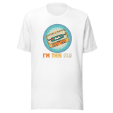 im-this-old-life-tee-life-t-shirt-humor-tee-quirky-t-shirt-age-tee#color_white