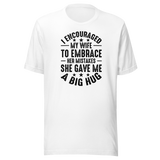 i-encouraged-my-wife-to-embrace-her-mistakes-she-gave-me-a-big-hug-wife-tee-funny-t-shirt-humor-tee-marriage-t-shirt-wife-tee#color_white