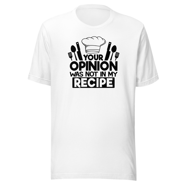 your-opinion-was-not-in-my-recipe-food-tee-funny-t-shirt-delicious-tee-appetizing-t-shirt-tasty-tee#color_white