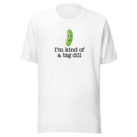 im-kind-of-a-big-dill-food-tee-life-t-shirt-punny-tee-clever-t-shirt-humorous-tee#color_white