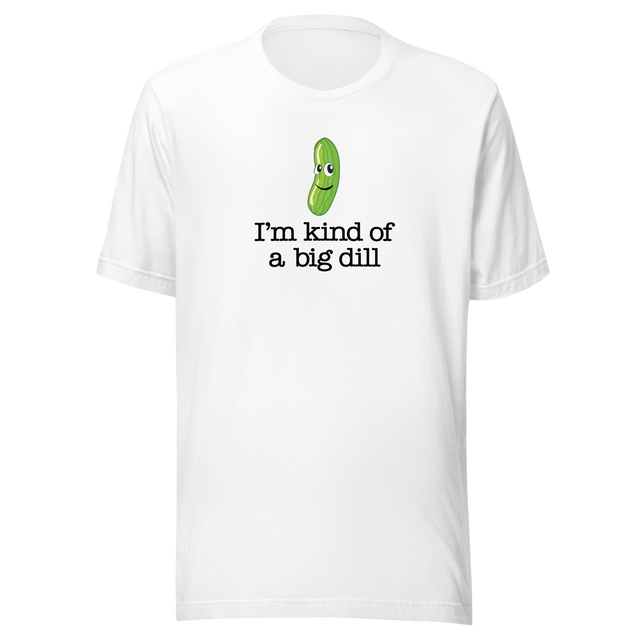 im-kind-of-a-big-dill-food-tee-life-t-shirt-punny-tee-clever-t-shirt-humorous-tee#color_white