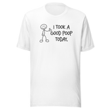 i-took-a-good-poop-today-life-tee-funny-t-shirt-humor-tee-funny-t-shirt-sarcastic-tee#color_white