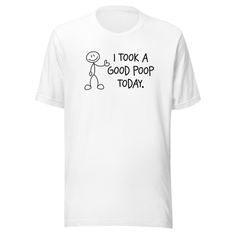 i-took-a-good-poop-today-life-tee-funny-t-shirt-humor-tee-funny-t-shirt-sarcastic-tee#color_white