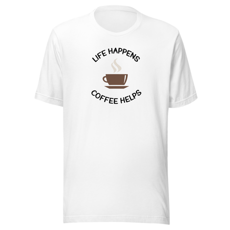 Life Happens Coffee Helps - Coffee Tee - Life T-Shirt - Coffee Tee - Caffeine T-Shirt - Energizing Tee
