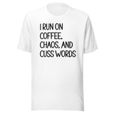 i-run-on-coffee-chaos-and-cuss-words-coffee-tee-life-t-shirt-coffee-tee-chaos-t-shirt-cuss-words-tee#color_white