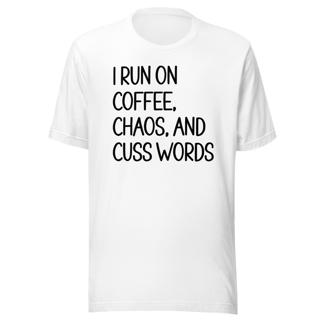 i-run-on-coffee-chaos-and-cuss-words-coffee-tee-life-t-shirt-coffee-tee-chaos-t-shirt-cuss-words-tee#color_white