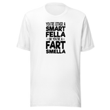 youre-either-a-smart-fella-or-youre-a-fart-smella-funny-tee-comedy-t-shirt-humor-tee-funny-t-shirt-witty-tee#color_white