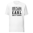 some-of-yall-dont-know-what-happened-to-earl-and-it-shows-life-tee-funny-t-shirt-earl-tee-mystery-t-shirt-humor-tee#color_white