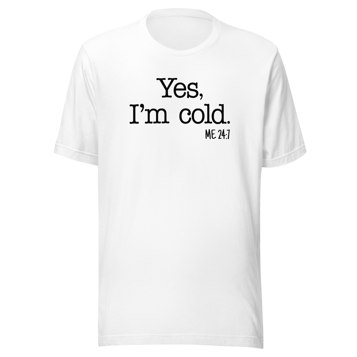 yes-im-cold-me-24-7-life-tee-funny-t-shirt-trendy-tee-fashionable-t-shirt-minimalist-tee#color_white