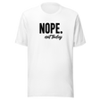 nope-not-today-life-tee-happiness-t-shirt-empowerment-tee-boldness-t-shirt-courage-tee#color_white