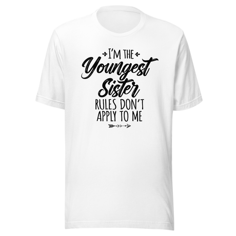 I'm The Youngest Sister Rules Don't Apply To Me - Life Tee - Family T-Shirt - Sisterhood Tee - Rebellion T-Shirt - Empowerment Tee