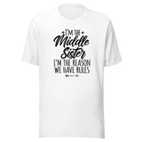 im-the-middle-sister-im-the-reason-we-have-rules-life-tee-family-t-shirt-middle-tee-sister-t-shirt-rules-tee#color_white