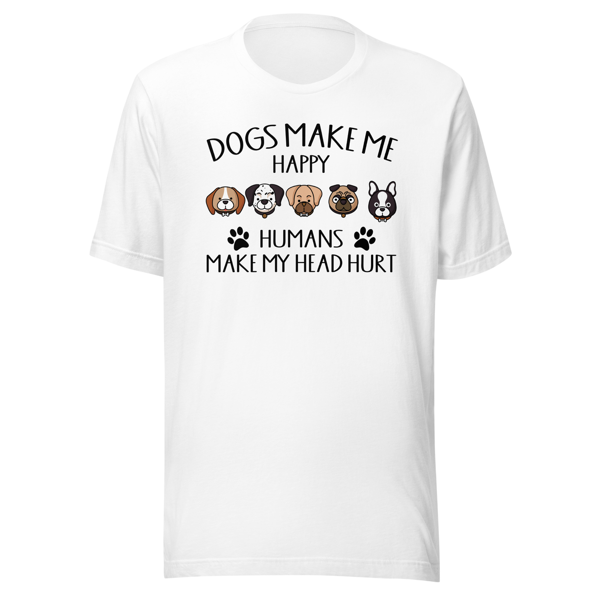 dogs-make-me-happy-humans-make-my-head-hurt-dogs-tee-cute-t-shirt-funny-tee-trendy-t-shirt-stylish-tee#color_white