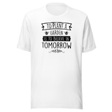 to-plant-a-garden-is-to-believe-in-tomorrow-plants-tee-flowers-t-shirt-flowers-tee-nature-t-shirt-gardening-tee#color_white