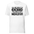 you-are-about-to-exceed-the-limits-of-my-medication-funny-tee-laughter-t-shirt-humor-tee-comedy-t-shirt-hilarious-tee#color_white