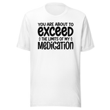 you-are-about-to-exceed-the-limits-of-my-medication-funny-tee-laughter-t-shirt-humor-tee-comedy-t-shirt-hilarious-tee#color_white
