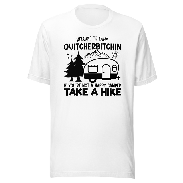 welcome-to-camp-quitcherbitchin-if-youre-not-a-happy-camper-take-a-hike-outdoors-tee-camping-t-shirt-outdoors-tee-camping-t-shirt-adventure-tee#color_white