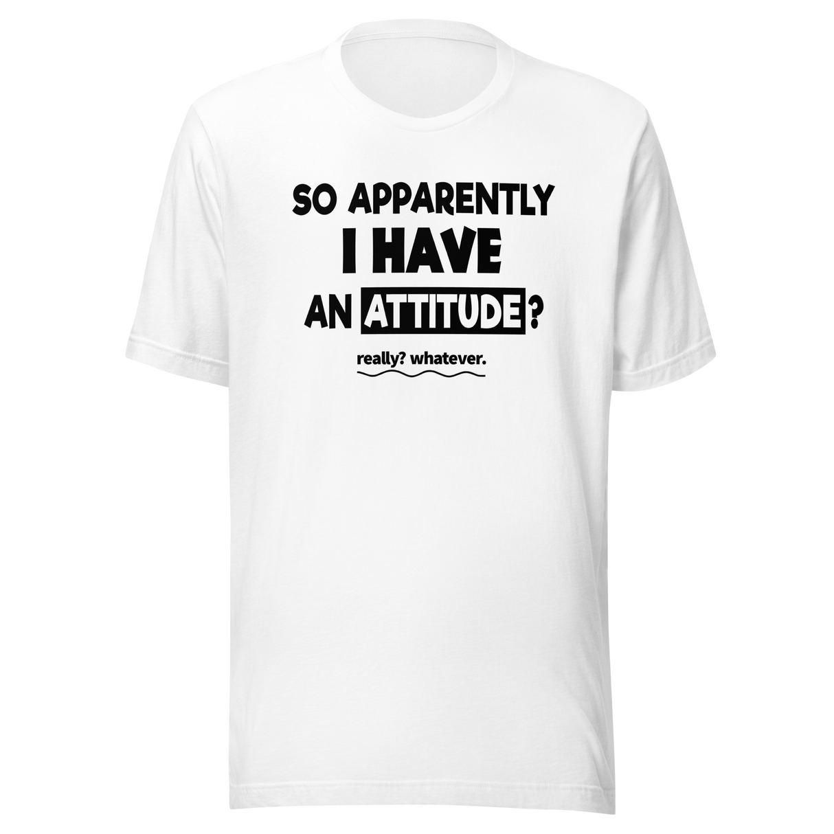 so-apparently-i-have-an-attitude-whatever-life-tee-funny-t-shirt-attitude-tee-casual-t-shirt-statement-tee#color_white