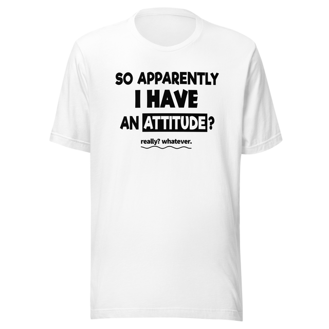 so-apparently-i-have-an-attitude-whatever-life-tee-funny-t-shirt-attitude-tee-casual-t-shirt-statement-tee#color_white