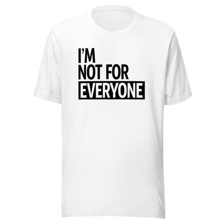 im-not-for-everyone-life-tee-unique-t-shirt-bold-tee-confident-t-shirt-independent-tee#color_white