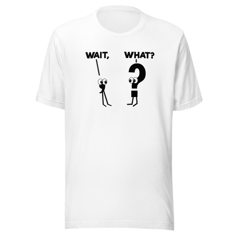 Wait What Comma Question Mark - Everything-Else Tee - Confusion T-Shirt - Surprise Tee - Curiosity T-Shirt - Bewilderment Tee