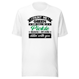 paint-me-green-and-call-me-a-pickle-because-im-done-dillin-with-you-food-tee-life-t-shirt-pickle-tee-green-t-shirt-dill-tee#color_white