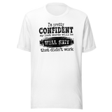im-pretty-confident-my-last-words-will-be-well-shit-that-didnt-work-life-tee-funny-t-shirt-life-tee-humor-t-shirt-confidence-tee#color_white