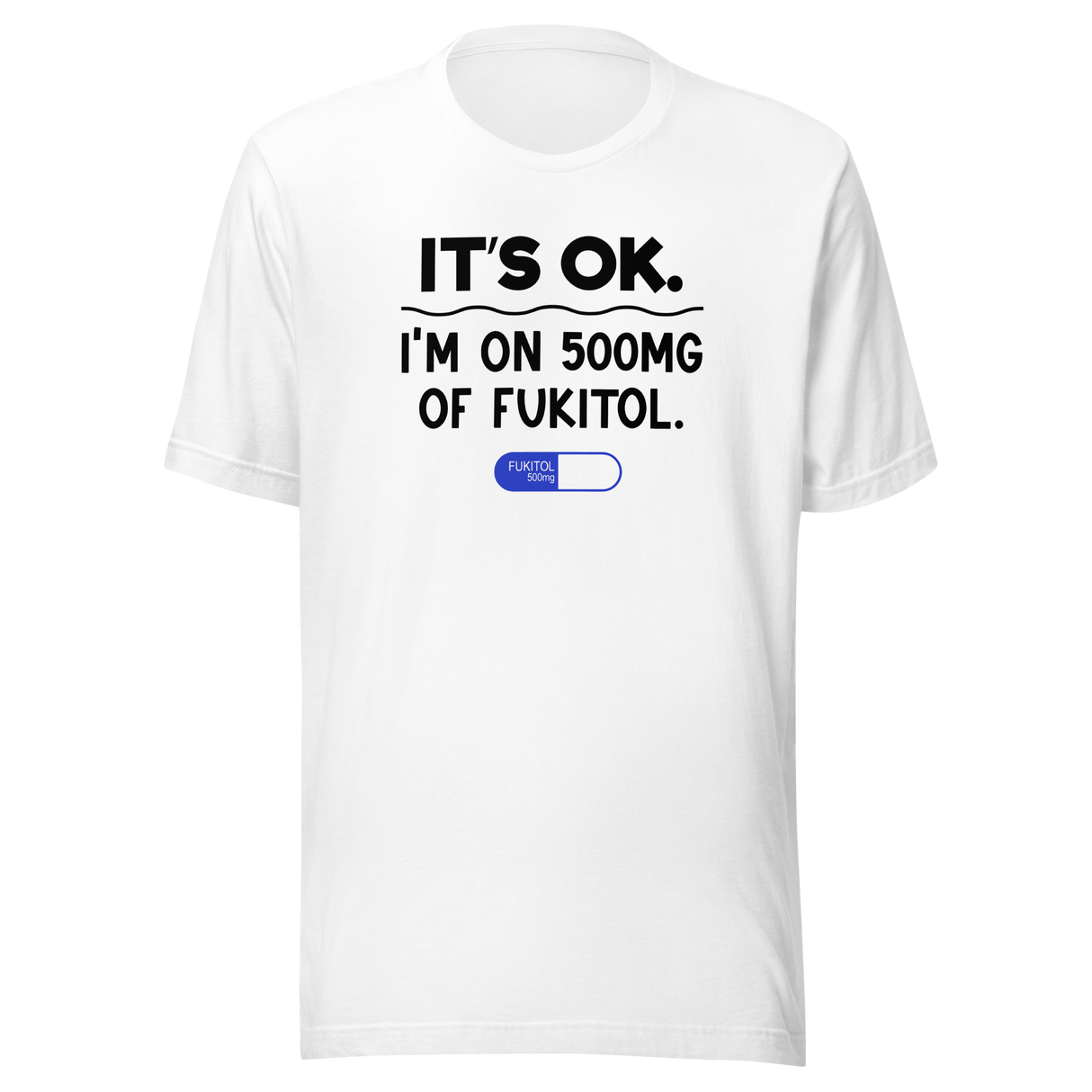 its-ok-im-on-500mg-of-fukitol-life-tee-funny-t-shirt-cool-tee-funny-t-shirt-sarcastic-tee#color_white