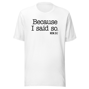 because-i-said-so-mom-24-7-life-tee-mom-t-shirt-love-tee-momlife-t-shirt-strong-tee#color_white