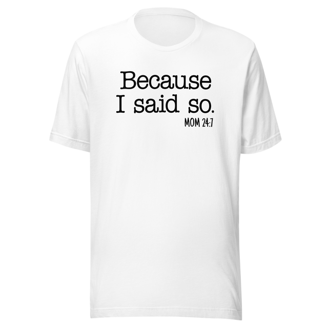 because-i-said-so-mom-24-7-life-tee-mom-t-shirt-love-tee-momlife-t-shirt-strong-tee#color_white