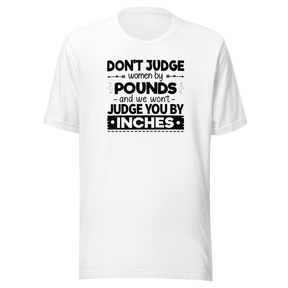 dont-judge-women-by-pounds-and-we-wont-judge-you-by-inches-life-tee-funny-t-shirt-strong-tee-confident-t-shirt-empowering-tee#color_white