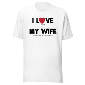i-love-it-when-my-wife-lets-me-clean-the-cats-litter-box-i-love-my-wife-wife-tee-life-t-shirt-funny-tee-novelty-t-shirt-humorous-tee#color_white